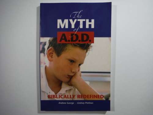 The Myth of A.D.D : Biblically Redefined - Paperback - Andrew George