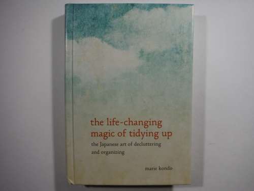 The Life-Changing Magic of Tidying Up : The Japanese Art of Decluttering - Marie Kondo