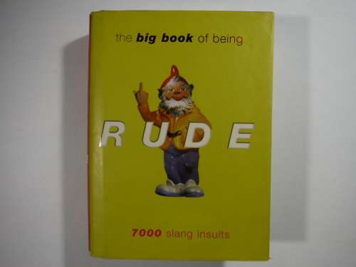 The Big Book of Being Rude : 7000 Slang Insults