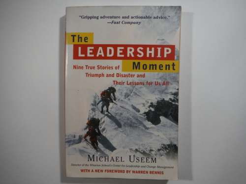 The Leadership Moment : Nine True Stories of Triumph and Disaster - Michael Useem