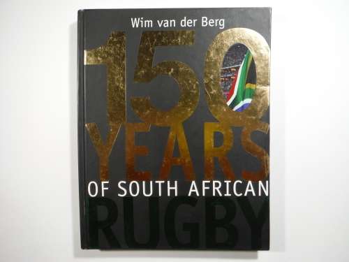 150 Years of South African Rugby - Hardcover - Wim van der Berg - Signed Copy