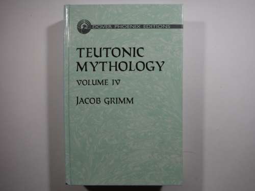Teutonic Mythology : Volume 4 - Final Volume - Jacob Grimm