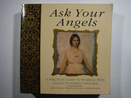Ask Your Angels : A Practical Guide to Working With Angels to Enrich Your Life - Alma Daniel