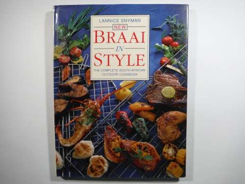 New Braai in Style : The Complete South African Outdoor Cookbook - Lannice Snyman