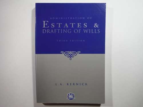Administration of Estates and Drafting of Wills : Third Edition - L.A. Kernick - 1998