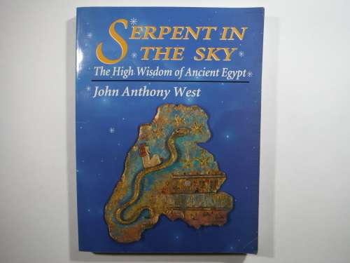 Serpent in The Sky : The High Wisdom of Ancient Egypt - John Anthony West