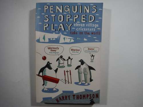 Penguins Stopped Play : Eleven Village Cricketers Take on the World - Harry Thompson