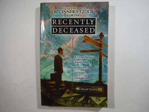 The Beginner`s Guide for the Recently Deceased - David Staume