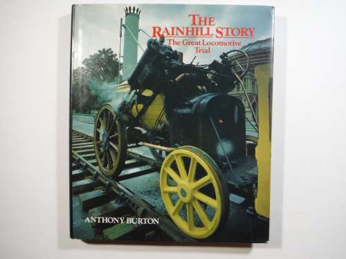The Rainhill Story : The Great Locomotive Trial - Hardcover - Anthony Burton - 1980