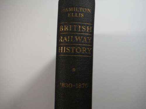 British Railway History 1830 - 1876 - Hamilton Ellis - Published 1954