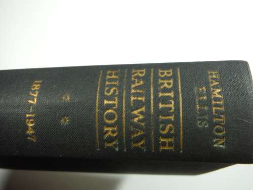 British Railway History 1877-1947 - Hamilton Ellis - Published 1959