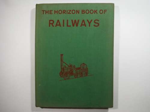 The Horizon Book of Railways - Published 1961