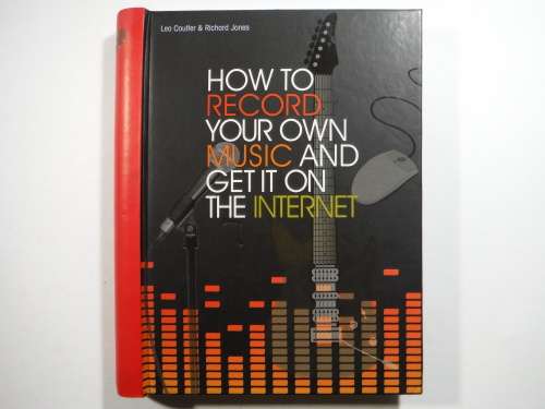 How to Record Your Own Music and Get It On the Internet - Hardcover - Leo Coulter