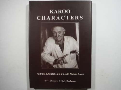Karoo Characters : Portraits & Sketches in a South African Town - Bruce Clemence