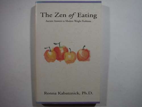 The Zen of Eating : Ancient Answers to Modern Weight Problems - Paperback - Ronna Kabatznick, Ph.D.