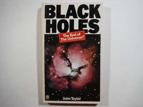 Black Holes : The End of the Universe? - Paperback - John Taylor - 1979