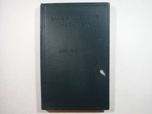 Saws and Sawing Machinery - Hardcover - Eric N. Simons - 1946