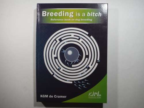 Breeding is a Bitch : Reference Book on Dog Breeding - Hardcover - KGM de Cramer