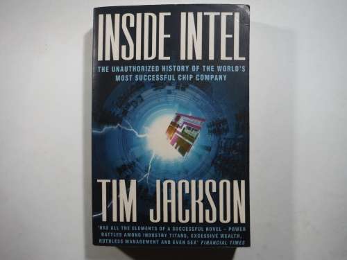 Inside Intel : The Unauthorized History of the World`s Most Successful Chip Company