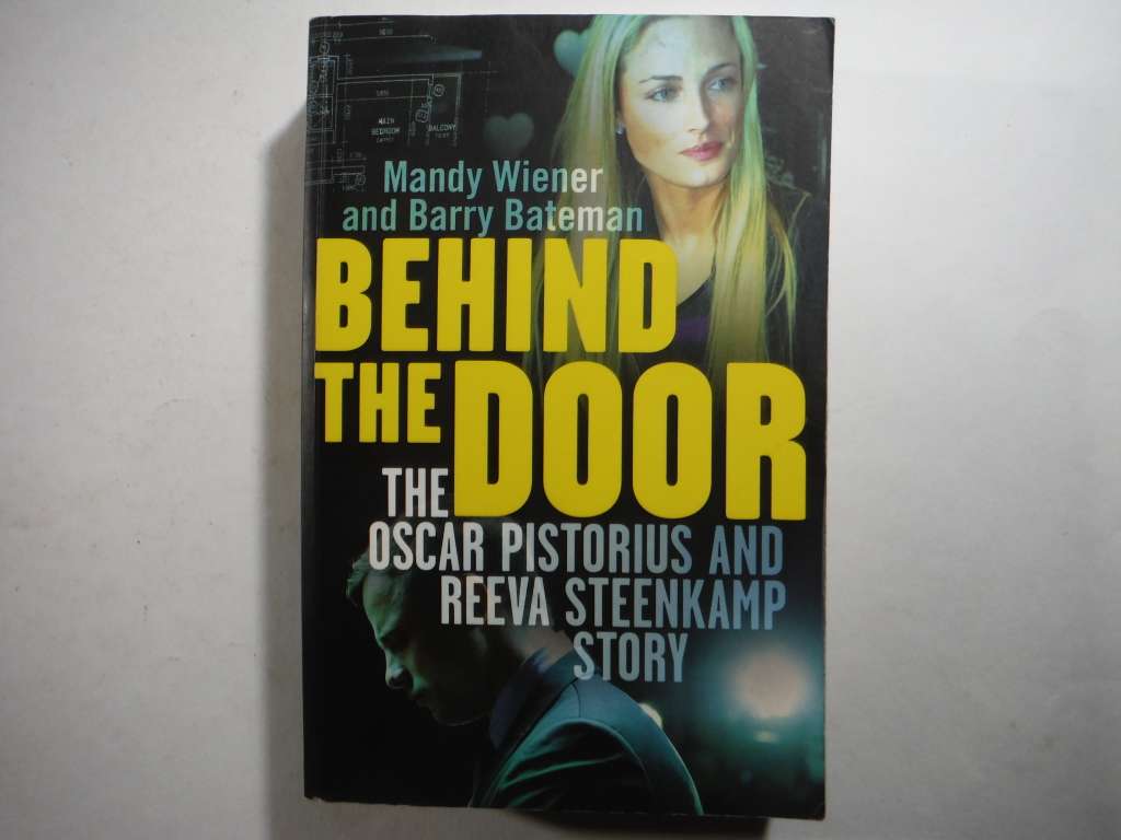 Behind the Door : The Oscar Pistorius and Reeva Steenkamp Story - Paperback - Mandy Wiener