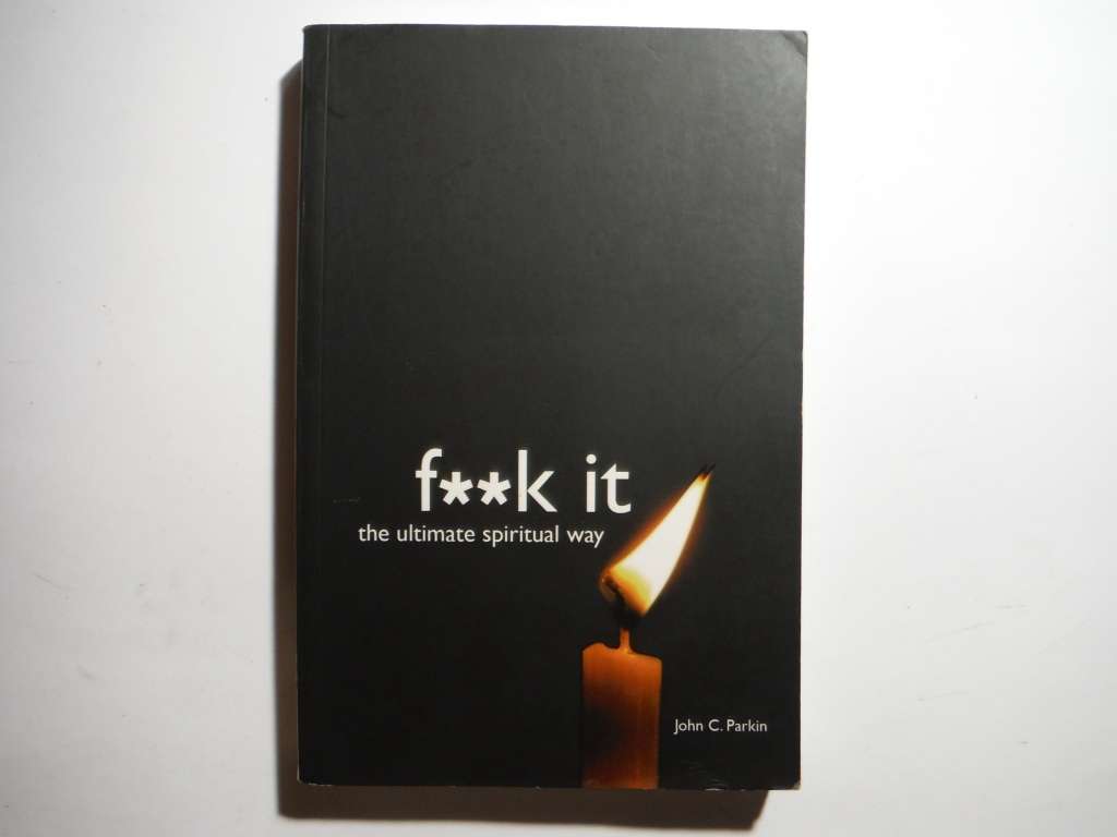 F**k It : The Ultimate Spiritual Way - Paperback - John C. Parkin