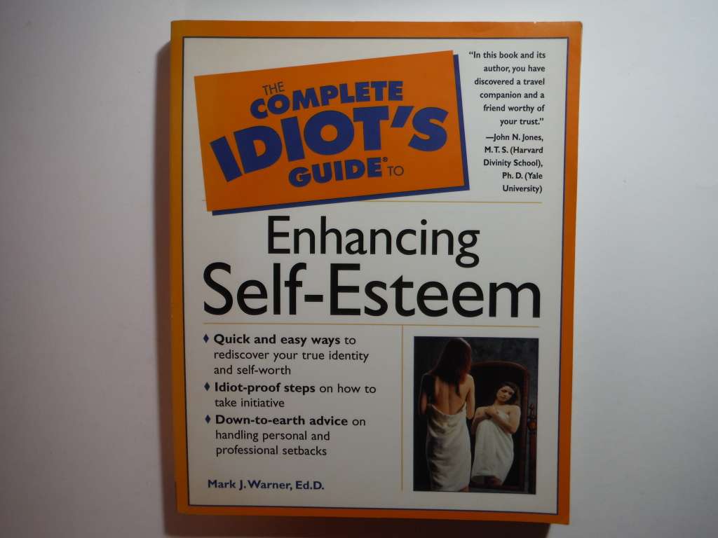 The Complete Idiot`s Guide to Enhancing Self-Esteem - Softcover - Mark J. Warner, Ed.D.