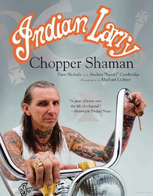 Indian Larry: Chopper Shaman - Dave Nichols & Andrea Cambridge  Photography by Michael Lichter