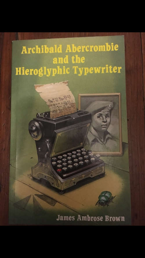 Archibald Abercrombie and the Hieroglyphic Typewriter - James Ambrose Brown