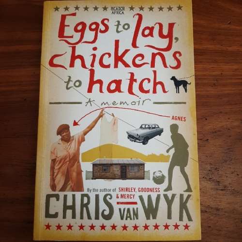 Eggs to lay, chickens to hatch - A memoir - Chris van Wyk