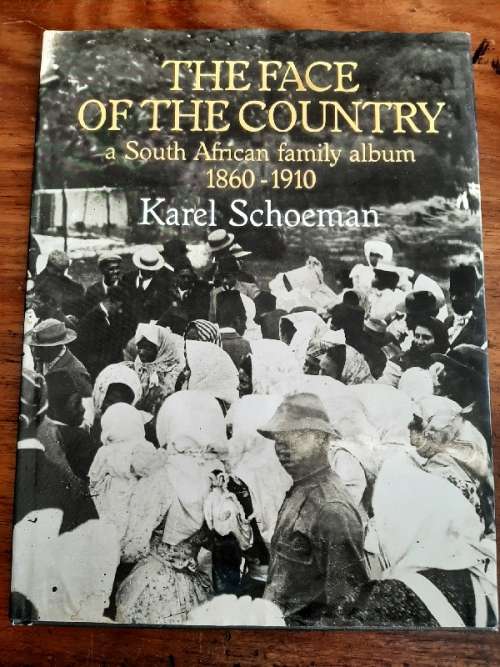 The Face of the Country - A South African family album 1860 - 1910 - Karel Schoeman