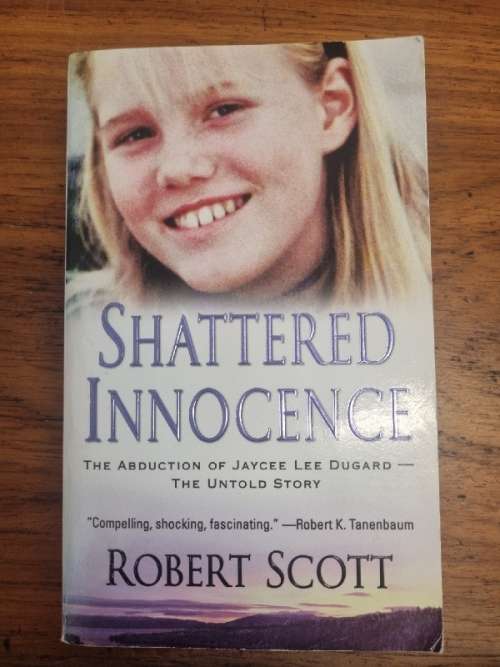 Shattered Innocence - The Abduction of Jaycee Lee Dugard - Robert Scott