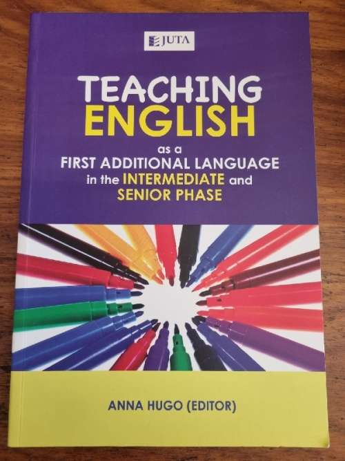 Teaching English as a 1st Additional Language in Intermediate and Senior Phase - Anna Hugo