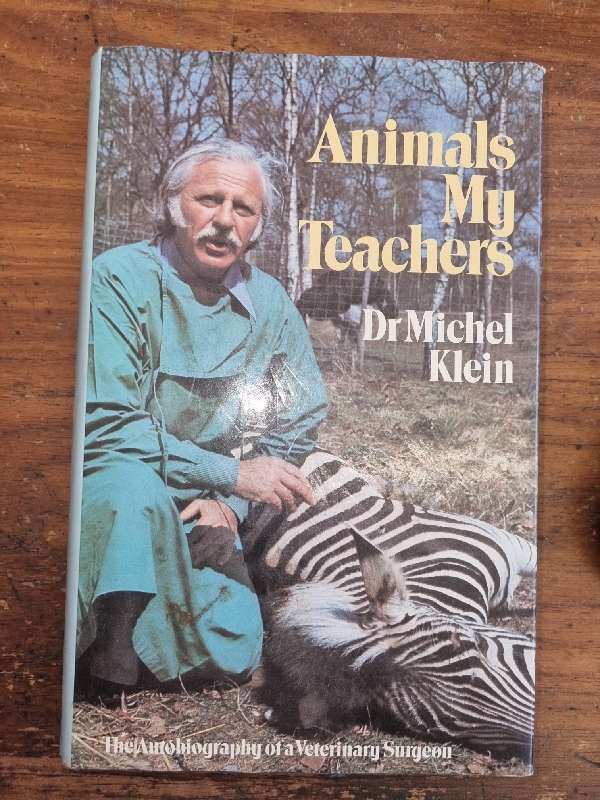 Animals My Teachers - Dr. Michel Klein - The Autobiography of a Veterinary Surgeon