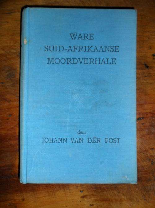 Ware Suid-Afrikaanse Moordverhale deur Johann van der Post - 1948
