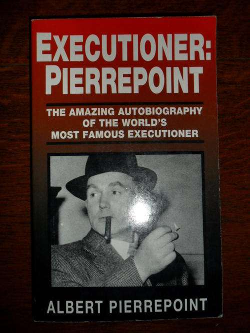 Executioner: Pierrepoint - The Amazing Automiography of the world's most Famous Executioner