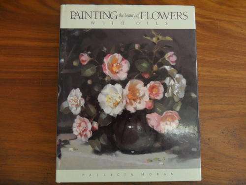 Painting the beauty of Flowers with Oils - Patricia Moran