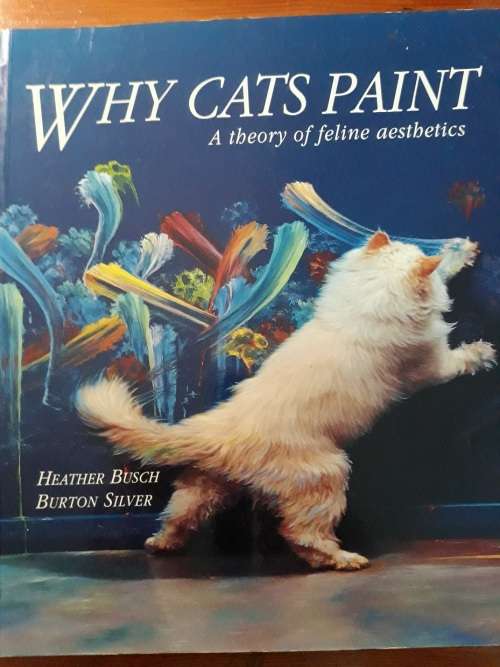 Why Cats Paint - A Theory of Feline Aesthetics - Heather Busch, Burton Silver