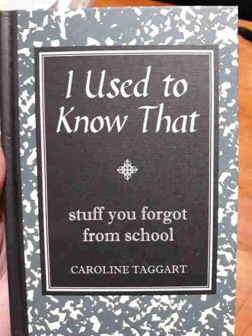 I Used to Know That - stuff you forgot from school - Caroline Taggart