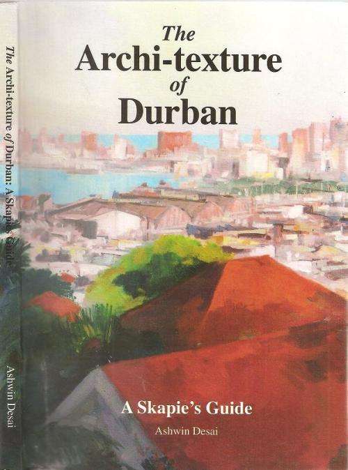 The Archi-Texture of Durban - A skapie's Guide By:Ashwin Desai