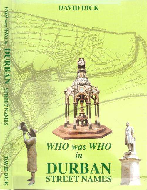 Who was Who in Durban Street Names  By: David Dick