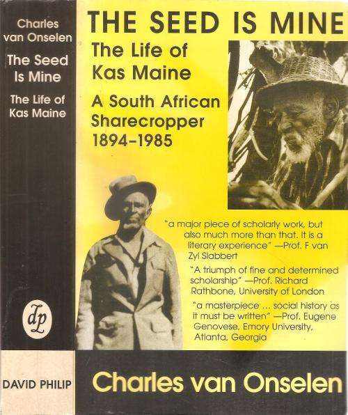 The Seed is Mine - The Life of Kas Maine a South African Sharecropper 1894-1985  By: C. van Onselen