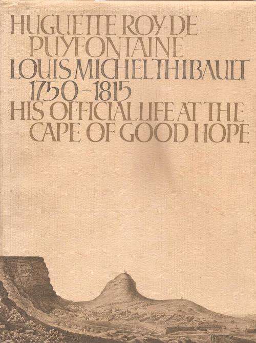 Huguette Roy De Puyfontaine Louis Michel Thibault 1750-1815 His Official Life at the Cape of Good Ho