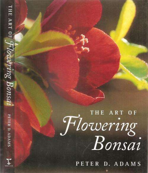 The Art of Flowering Bonsai  By: Peter D. Adams