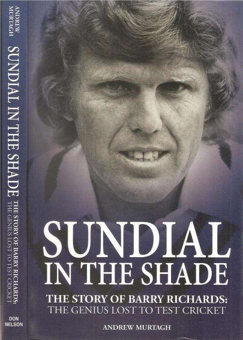 Sundial in the Shade - The Story of Barry Richards  By: Andrew Murtagh