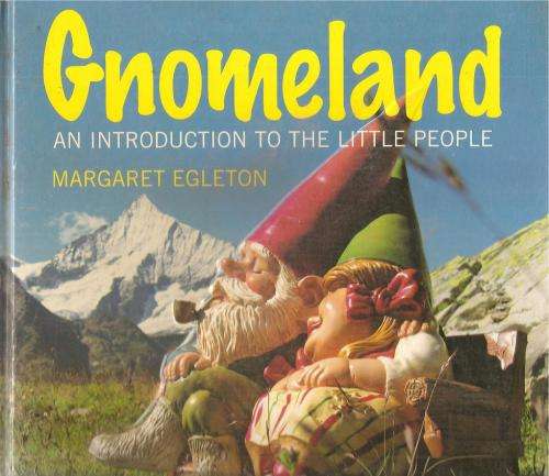 Gnomeland an Introduction to the Little People by: Margaret Egleton