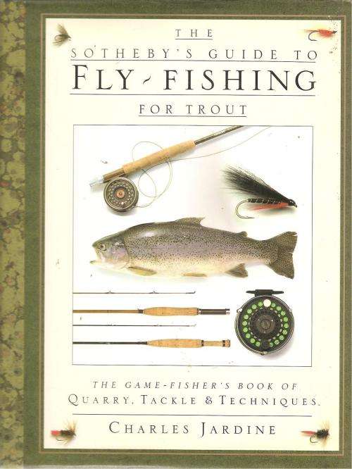 The Sotheby's Guide to Fly Fishing for Trout  by: Charles Jardine