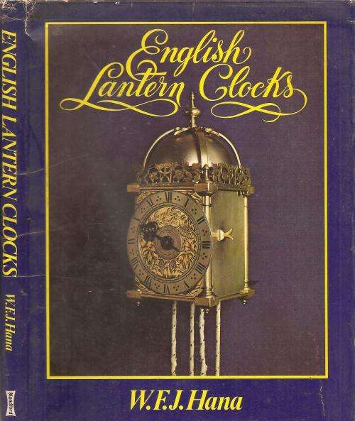 English Lantern Clocks  By: W. F. J. Hana