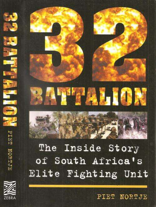 32 Battalion - The Inside Stry of South Africa's Elite Fighting Unit  By: Piet Nortje