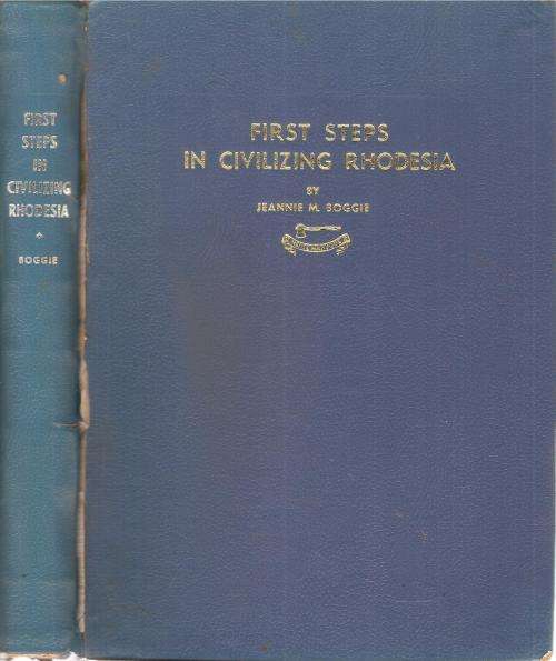 First Steps in Civilizing Rhodesia  By: Jeanne M. Boggie
