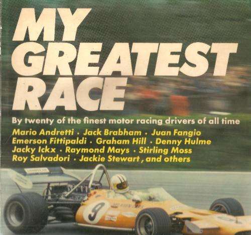 My Greatest Race - By 20 of the Greatest Motor Racing Drivers of all Time Ed. Adrian Ball